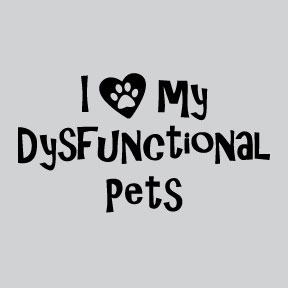 I Love My Dysfunctional Pets Mens/Unisex Tee
