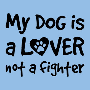My Dog is a Lover Not a Fighter Mens/Unisex Tee