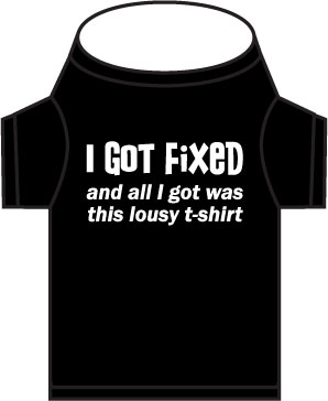 I Got Fixed Dog Shirt